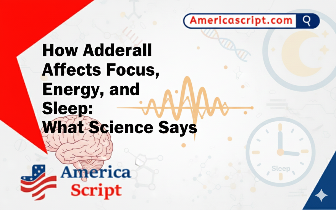 How Adderall Affects Focus, Energy, and Sleep: What Science Says